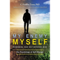 My Enemy, Myself: Overcoming Your Self-Defeating Mind; The Psychology of Self-Change - Paperback