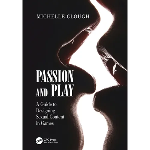 Passion and Play: A Guide to Designing Sexual Content in Games - Paperback