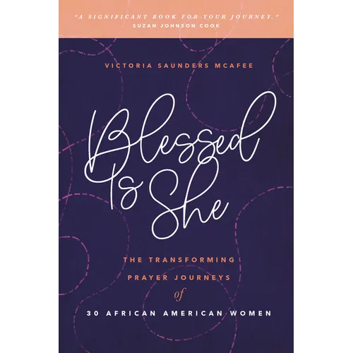 Blessed Is She: The Transforming Prayer Journeys of 30 African American Women - Paperback