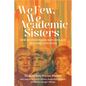 We Few, We Academic Sisters: How We Persevered and Excelled in Higher Education - Paperback