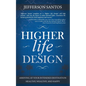 Higher Life Design: Arriving at Your Intended Destination Healthy, Wealthy, and Happy - Paperback