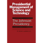 Presidential Management of Science and Technology: The Johnson Presidency - Paperback