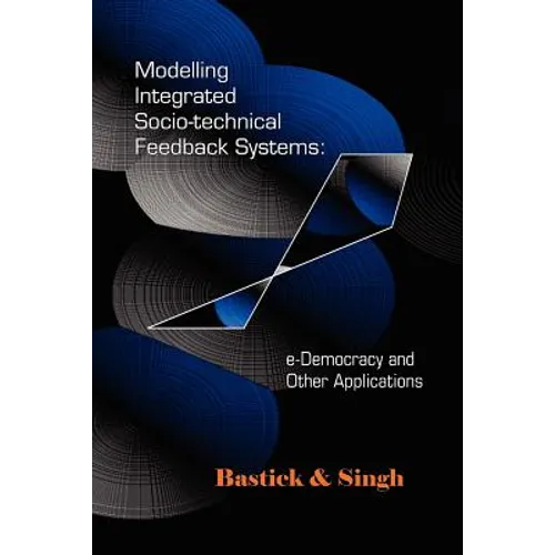 Modelling Integrated Socio-Technical Feedback Systems: E-Democracy and Other Applications - Paperback