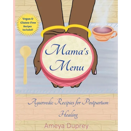 Mama's Menu: Ayurvedic Recipes for Postpartum Healing - Paperback
