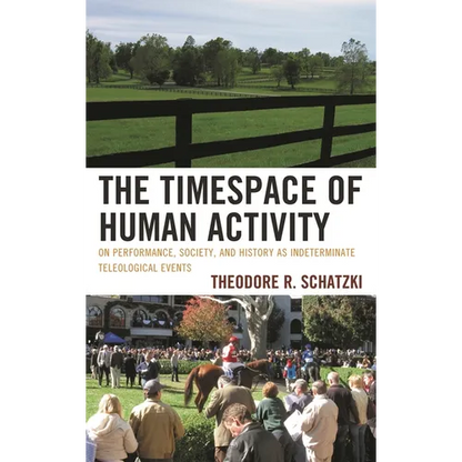 Timespace of Human Activity: On Performance, Society, and History as Indeterminate Teleological Events - Paperback