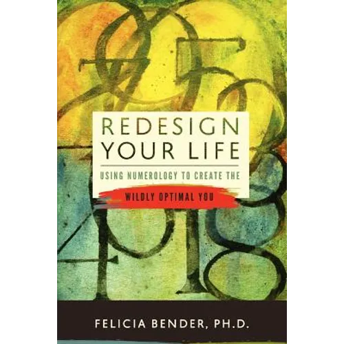 Redesign Your Life: Using Numerology to Create the Wildly Optimal You - Paperback