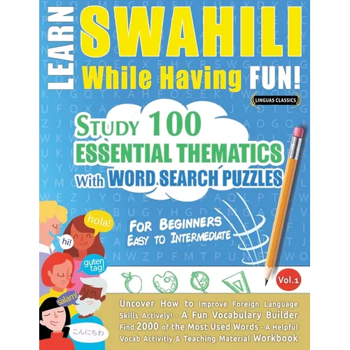 Learn Swahili While Having Fun! - For Beginners: Easy to Intermediate - Study 100 Essential Thematics with Word Search Puzzles - Vol.1 - Paperback