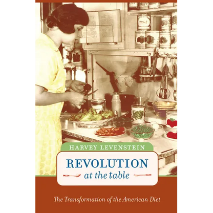 Revolution at the Table: The Transformation of the American Diet Volume 7 - Paperback