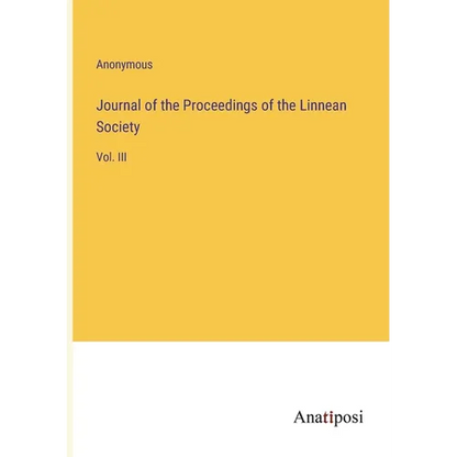 Journal of the Proceedings of the Linnean Society: Vol. III - Paperback