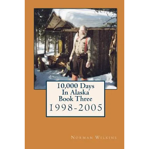 10,000 Days In Alaska Book Three: 1998-2005 - Paperback