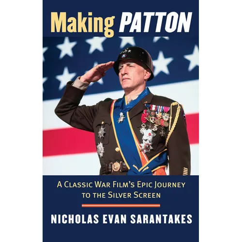 Making Patton: A Classic War Film's Epic Journey to the Silver Screen - Hardcover