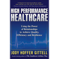 High Performance Healthcare: Using the Power of Relationships to Achieve Quality, Efficiency and Resilience - Hardcover