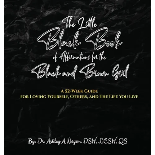 The Little Black Book of Affirmations for the Black and Brown Girl: A 52-Week Guide for Loving Yourself, Others, and The Life You Live - Hardcover