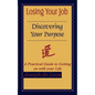 Losing Your Job Discovering Your Purpose: A Practical Guide to Getting on with your Life - Paperback