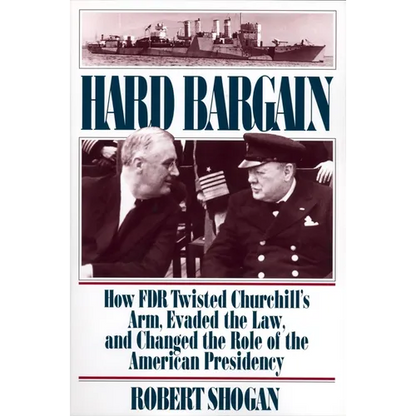 Hard Bargain: How FDR Twisted Churchill's Arm, Evaded the Law, and Changed the Role of the American Presidency - Paperback