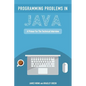 Programming Problems in Java: A Primer for the Technical Interview - Paperback