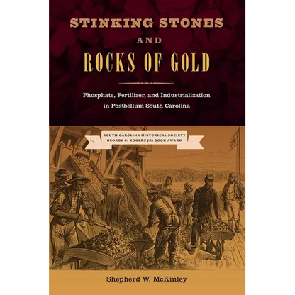 Stinking Stones and Rocks of Gold: Phosphate, Fertilizer, and Industrialization in Postbellum South Carolina - Paperback