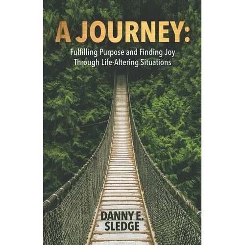 A Journey: Fulfilling Purpose and Finding Joy Through Life-Altering Situations - Paperback
