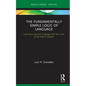 The Fundamentally Simple Logic of Language: Learning a Second Language with the Tools of the Native Speaker - Hardcover