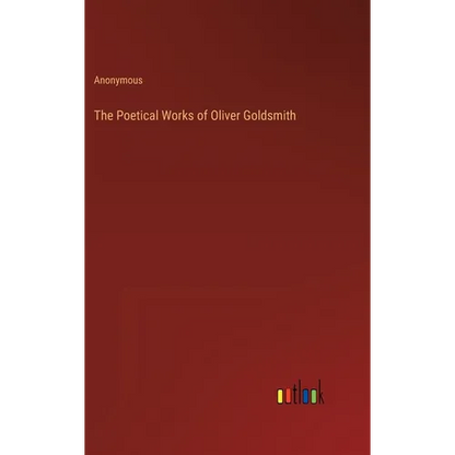The Poetical Works of Oliver Goldsmith - Hardcover