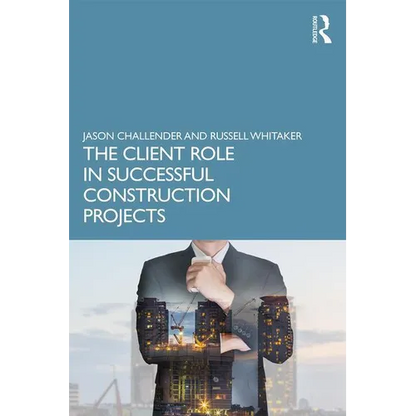 The Client Role in Successful Construction Projects - Paperback