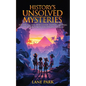 History's Unsolved Mysteries: The Young Explorer's Guide to Investigating The World's Most Fascinating Secrets - Paperback