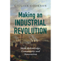 Making an Industrial Revolution: Skill, Knowledge, Community and Innovation - Paperback