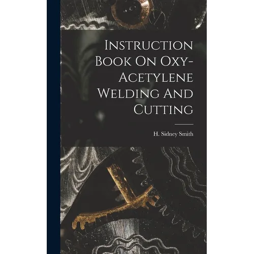 Instruction Book On Oxy-acetylene Welding And Cutting - Hardcover