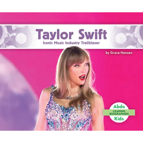 Taylor Swift: Iconic Music Industry Trailblazer: Iconic Music Industry Trailblazer - Library Binding
