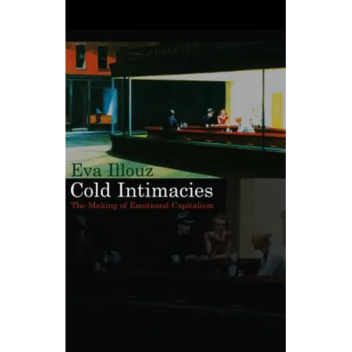 Cold Intimacies: The Making of Emotional Capitalism - Hardcover