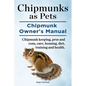 Chipmunks as Pets. Chipmunk Owners Manual. Chipmunk keeping, pros and cons, care, housing, diet, training and health. - Paperback