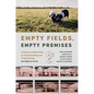 Empty Fields, Empty Promises: A State-By-State Guide to Understanding and Transforming the Right to Farm - Hardcover