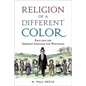 Religion of a Different Color: Race and the Mormon Struggle for Whiteness - Hardcover