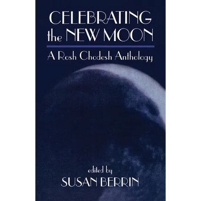 Celebrating the New Moon: A Rosh Chodesh Anthology - Paperback