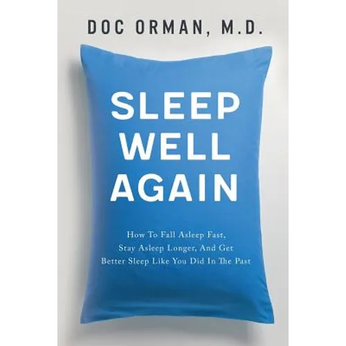 Sleep Well Again: How To Fall Asleep Fast, Stay Asleep Longer, And Get Better Sleep Like You Did In The Past - Paperback