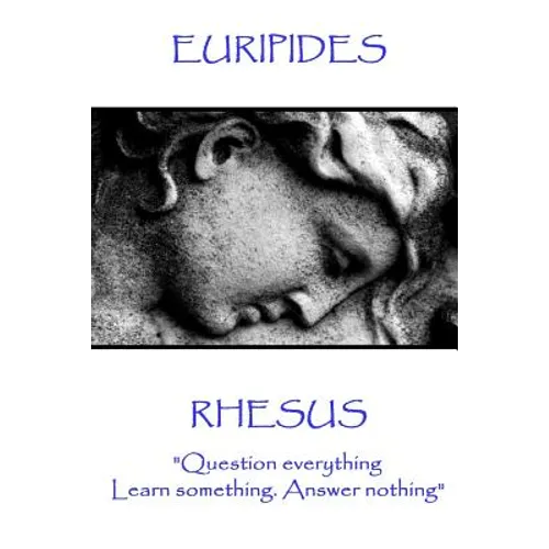 Euripides - Rhesus: "Question everything. Learn something. Answer nothing" - Paperback