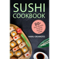 Sushi Cookbook: 80+ Easy Recipes to Make Sushi at Home - Paperback