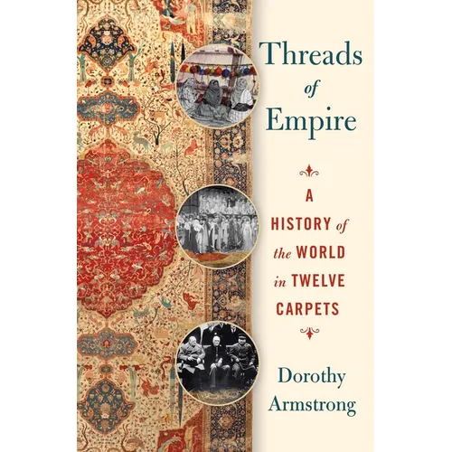 Threads of Empire: A History of the World in Twelve Carpets - Hardcover