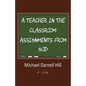 A Teacher in the Classroom: Assignments From God - Paperback