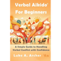Verbal Aikido(R) for Beginners: A Simple Guide to Handling Verbal Conflict with Confidence - Paperback