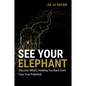 See Your Elephant: Discover What's Holding You Back from Your True Potential - Paperback