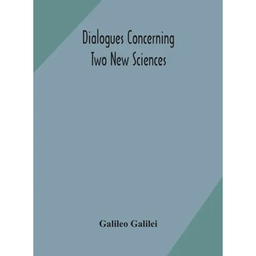 Dialogues concerning two new sciences - Hardcover