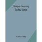Dialogues concerning two new sciences - Hardcover