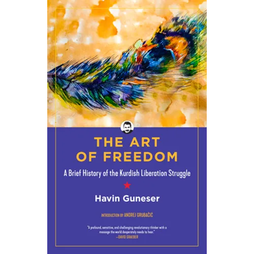 The Art of Freedom: A Brief History of the Kurdish Liberation Struggle - Hardcover