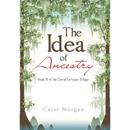 The Idea of Ancestry: Book Iii of the Duval/Leveque Trilogy - Hardcover