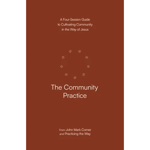 The Community Practice: A Four-Session Guide to Cultivating Community in the Way of Jesus - Paperback