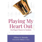 Playing My Heart Out: One Ringer's Passion for Handbells - Paperback