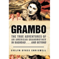Grambo: The True Adventures of an American Grandmother in Baghdad...and Beyond - Hardcover