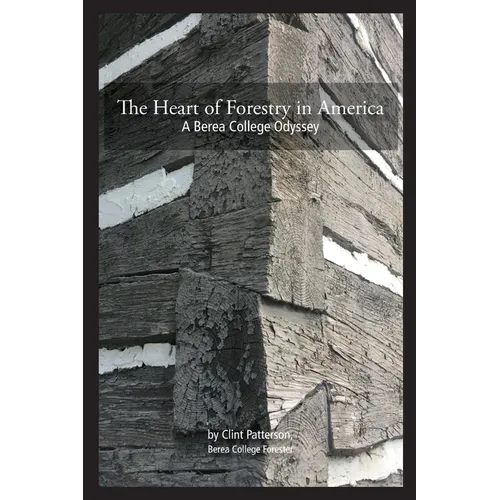 The Heart of Forestry in America: A Berea College Odyssey - Paperback