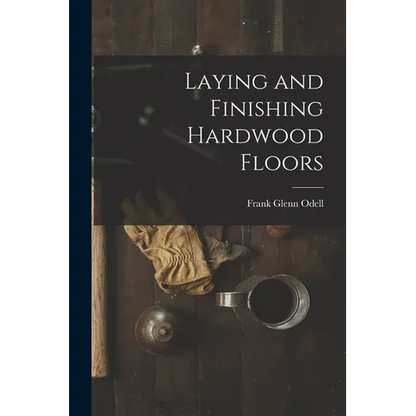 Laying and Finishing Hardwood Floors - Paperback